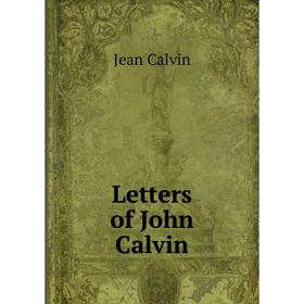 

Книга Letters of John Calvin