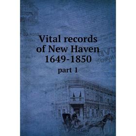 

Книга Vital records of New Haven 1649-1850. part 1