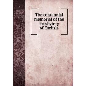 

Книга The centennial memorial of the Presbytery of Carlisle