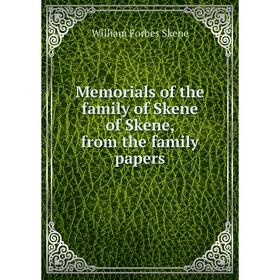 

Книга Memoria ls of the family of Skene of Skene, from the family papers