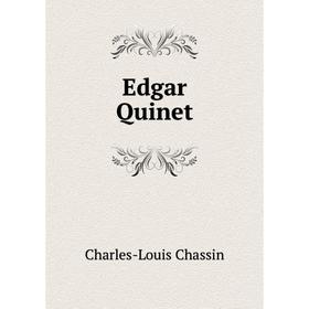 

Книга Edgar Quinet. Charles-Louis Chassin