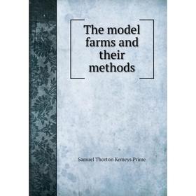 

Книга The model farms and their methods. Samuel Thorton Kemeys Prime