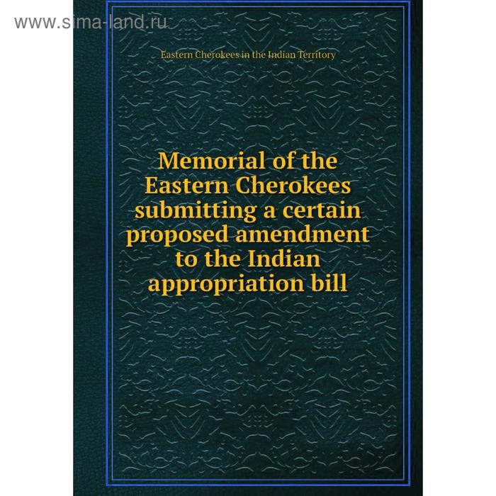 фото Книга memoria l of the eastern cherokees submitting a certain proposed amendment to the indian appropriation bill nobel press