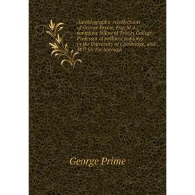 

Книга Autobiographic recollections of George Pryme, Esq