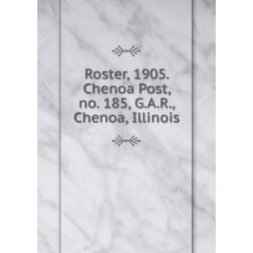 

Книга Roster, 1905. Chenoa Post, no. 185, G. A. R., Chenoa, Illinois