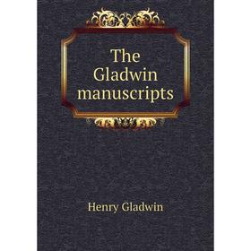 

Книга The Gladwin manuscripts. Henry Gladwin