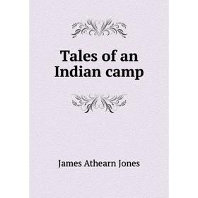 

Книга Tales of an Indian camp. James Athearn Jones