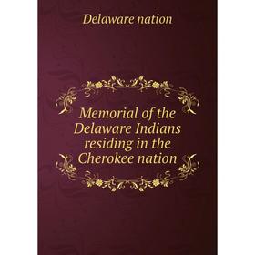 

Книга Memoria l of the Delaware Indians residing in the Cherokee nation