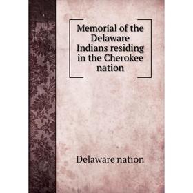 

Книга Memoria l of the Delaware Indians residing in the Cherokee nation