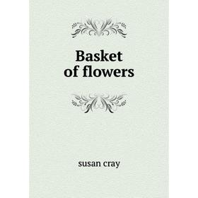 

Книга Basket of flowers. susan cray