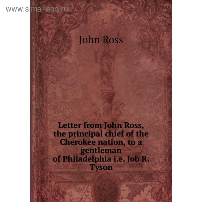 фото Книга letter from john ross, the principal chief of the cherokee nation, to a gentleman of philadelphia ie job r tyson nobel press