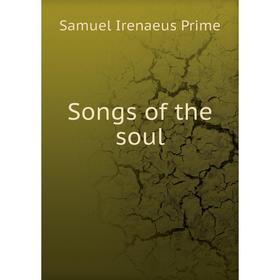 

Книга Songs of the soul. Samuel Irenaeus Prime