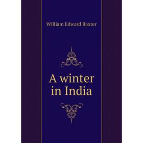 

Книга A winter in India. William Edward Baxter