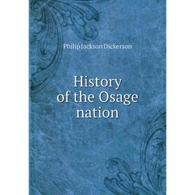 

Книга History of the Osage nation. Philip Jackson Dickerson