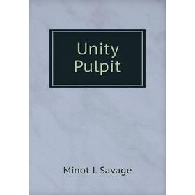 

Книга Unity Pulpit. Minot J. Savage