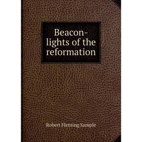 

Книга Beacon-lights of the reformation. Robert Fleming Sample