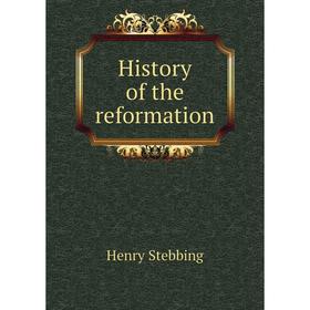 

Книга History of the reformation. Stebbing Henry