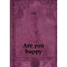 

Книга Are you happy. Are