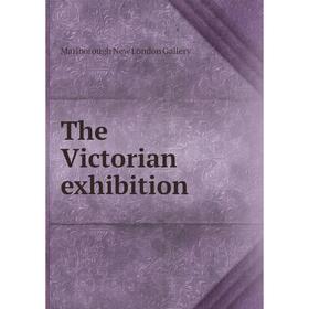 

Книга The Victorian exhibition. Marlborough New London Gallery