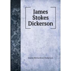 

Книга James Stokes Dickerson. Emma Richardson Dickerson