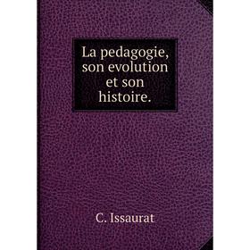 

Книга La pedagogie, son evolution et son histoire