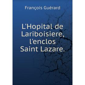 

Книга L'Hopital de Lariboisiere, l'enclos Saint Lazare