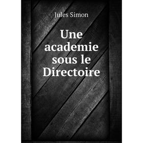 

Книга Une academie sous le Directoire. Jules Simon