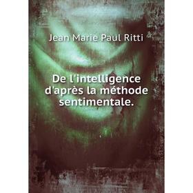 

Книга De l'intelligence d'après la méthode sentimentale. Jean Marie Paul Ritti