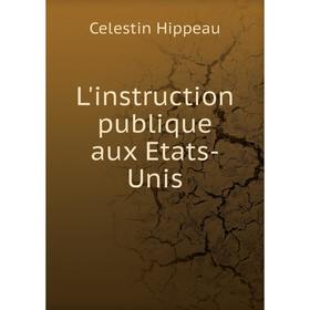 

Книга L'instruction publique aux Etats-Unis