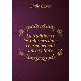 

Книга La tradition et les réformes dans l'enseignement universitaire