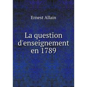 

Книга La question d'enseignement en 1789