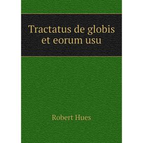 

Книга Tractatus de globis et eorum usu. Robert Hues