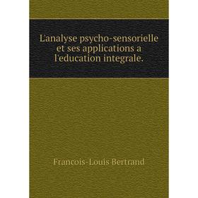 

Книга L'analyse psycho-sensorielle et ses applications a l'education integrale