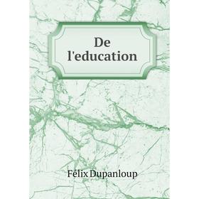 

Книга De l'education. Dupanloup Félix
