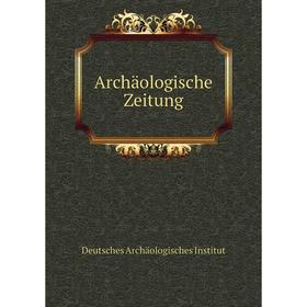 

Книга Archäologische Zeitung. Deutsches Archäologisches Institut