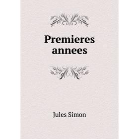 

Книга Premieres annees. Jules Simon