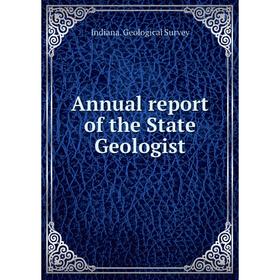 

Книга Annual report of the State Geologist. Indiana. Geological Survey