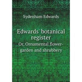 

Книга Edwards' botanical registerOr, Ornamental flower-garden and shrubbery. Sydenham Edwards