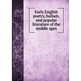 

Книга Early English poetry, ballads, and popular literature of the middle ages
