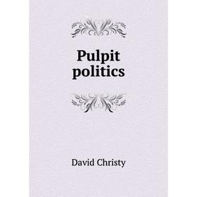 

Книга Pulpit politics. David Christy
