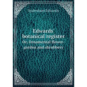 

Книга Edwards' botanical register Or, Ornamental flower-garden and shrubbery. Sydenham Edwards