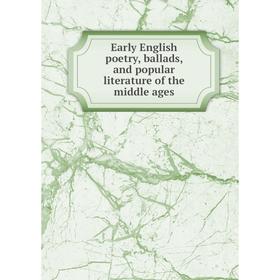 

Книга Early English poetry, ballads, and popular literature of the middle ages