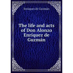 

Книга The life and acts of Don Alonzo Enríquez de Guzmán. Enriques de Guzmán