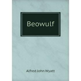 

Книга Beowulf. Alfred John Wyatt