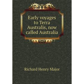 

Книга Early voyages to Terra Australis, now called Australia. Richard Henry Major