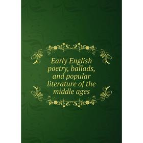 

Книга Early English poetry, ballads, and popular literature of the middle ages