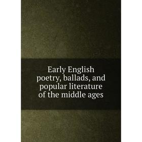 

Книга Early English poetry, ballads, and popular literature of the middle ages