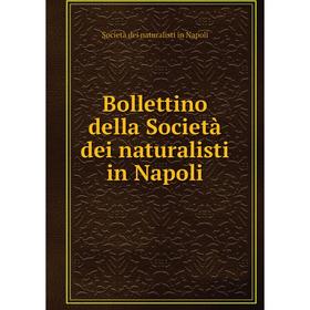 

Книга Bollettino della Società dei naturalisti in Napoli. Società dei naturalisti in Napoli