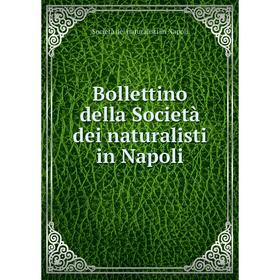 

Книга Bollettino della Società dei naturalisti in Napoli. Società dei naturalisti in Napoli