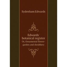 

Книга Edwards' botanical register Or, Ornamental flower-garden and shrubbery. Sydenham Edwards
